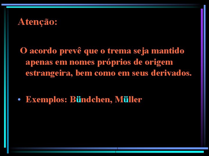 Atenção: O acordo prevê que o trema seja mantido apenas em nomes próprios de