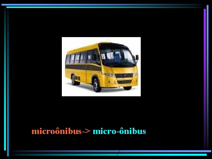 microônibus-> micro-ônibus 