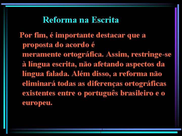 Reforma na Escrita Por fim, é importante destacar que a proposta do acordo é