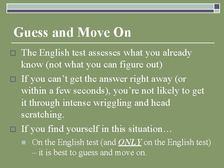 Guess and Move On o o o The English test assesses what you already