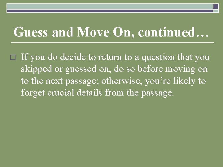 Guess and Move On, continued… o If you do decide to return to a