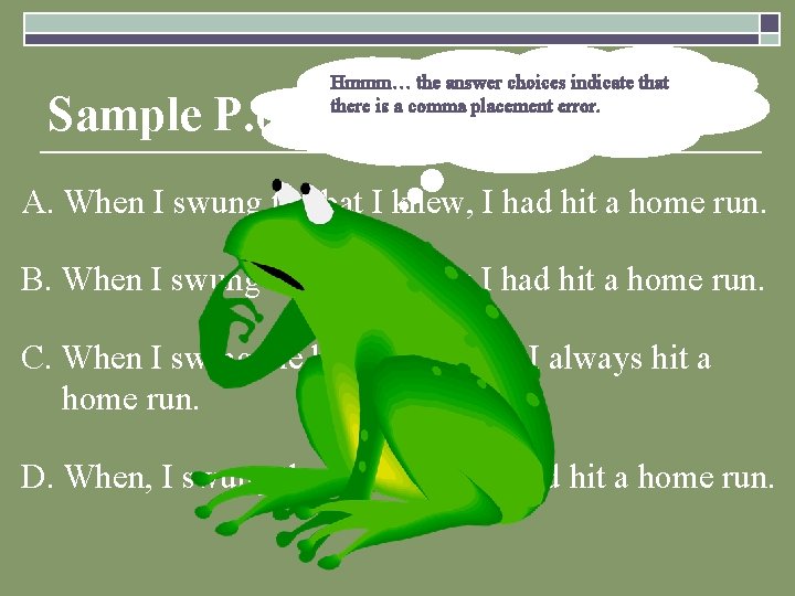 Hmmm… the answer choices indicate that there is a comma placement error. Sample P.