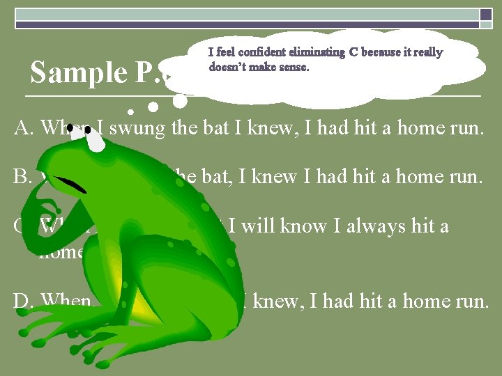 I feel A, B, confident and D all give eliminating versions. Cof because the