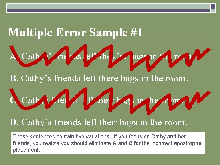 Multiple Error Sample #1 A. Cathys’ friends left they’re bags in the room. B.