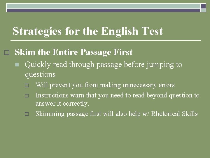 Strategies for the English Test o Skim the Entire Passage First n Quickly read
