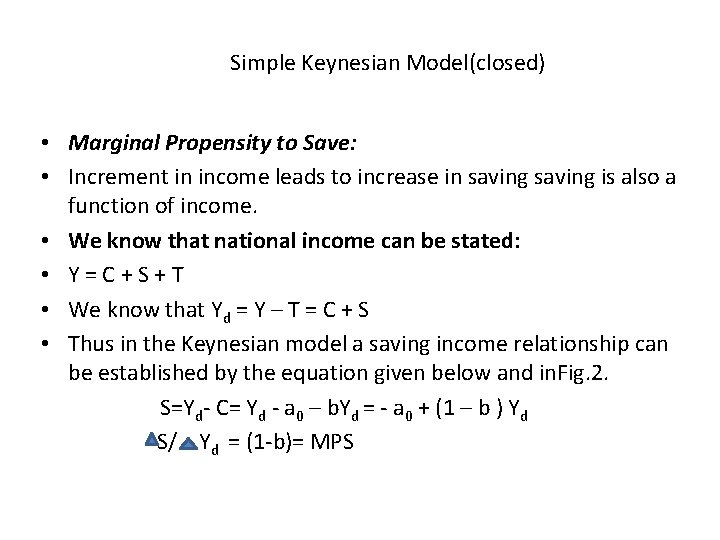 Simple Keynesian Model(closed) • Marginal Propensity to Save: • Increment in income leads to