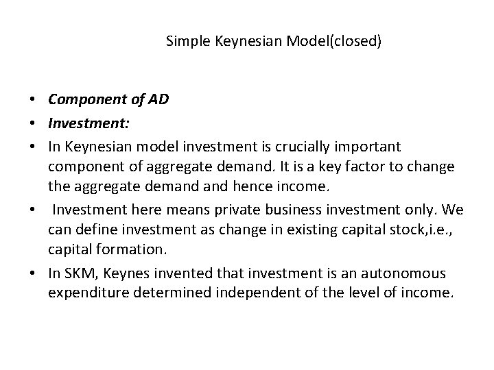 Simple Keynesian Model(closed) • Component of AD • Investment: • In Keynesian model investment