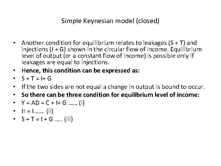 Simple Keynesian model (closed) • Another condition for equilibrium relates to leakages (S +