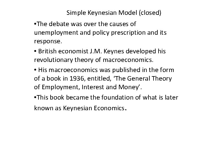 Simple Keynesian Model (closed) • The debate was over the causes of unemployment and