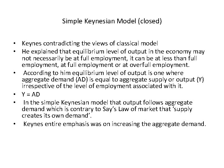 Simple Keynesian Model (closed) • Keynes contradicting the views of classical model • He