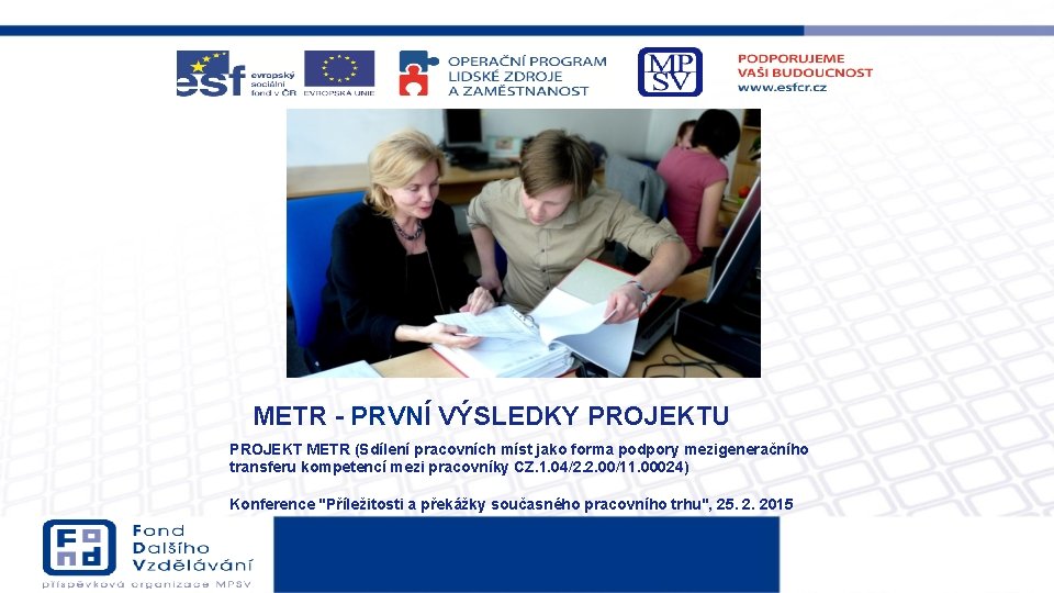 METR - PRVNÍ VÝSLEDKY PROJEKTU PROJEKT METR (Sdílení pracovních míst jako forma podpory mezigeneračního