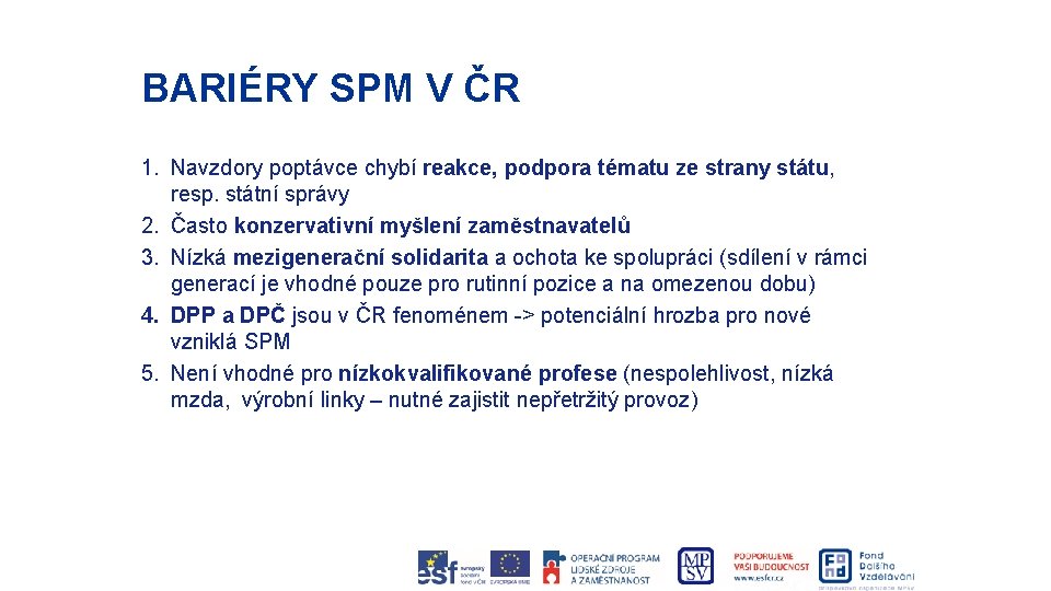 BARIÉRY SPM V ČR 1. Navzdory poptávce chybí reakce, podpora tématu ze strany státu,