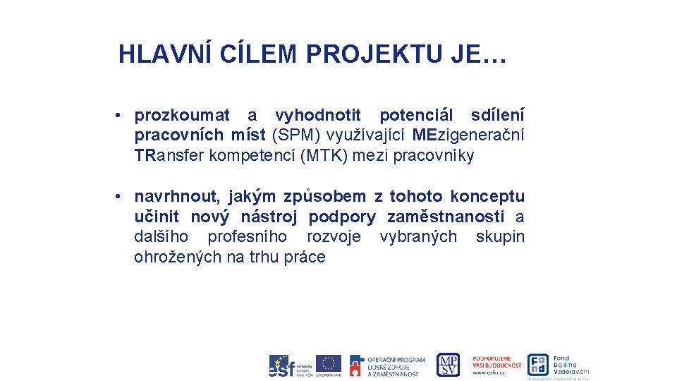 HLAVNÍ CÍLEM PROJEKTU JE… • prozkoumat a vyhodnotit potenciál sdílení pracovních míst (SPM) využívající