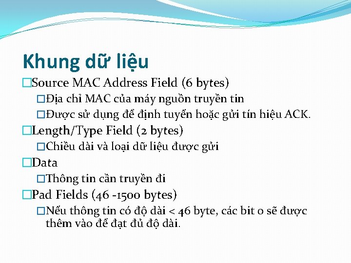 Khung dữ liệu �Source MAC Address Field (6 bytes) �Địa chỉ MAC của máy
