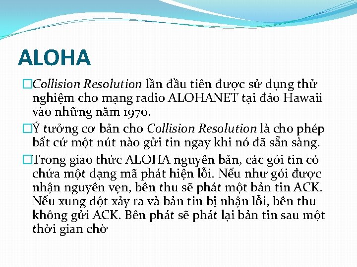 ALOHA �Collision Resolution lần đầu tiên được sử dụng thử nghiệm cho mạng radio