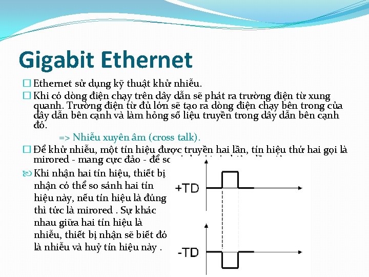 Gigabit Ethernet � Ethernet sử dụng kỹ thuật khử nhiễu. � Khi có dòng