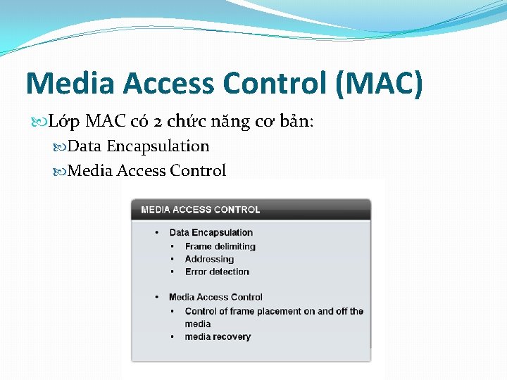 Media Access Control (MAC) Lớp MAC có 2 chức năng cơ bản: Data Encapsulation