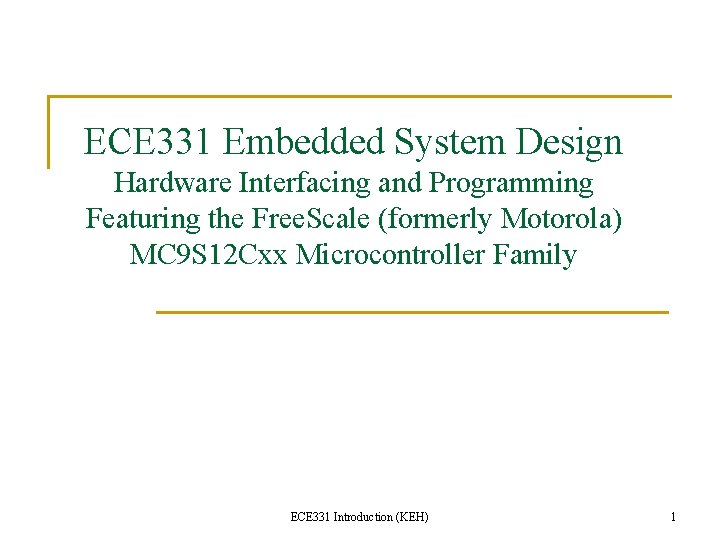 ECE 331 Embedded System Design Hardware Interfacing and Programming Featuring the Free. Scale (formerly