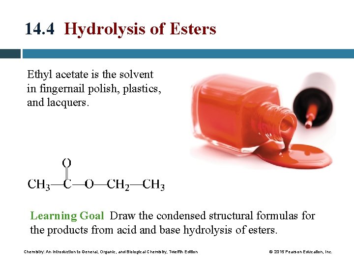 14. 4 Hydrolysis of Esters Ethyl acetate is the solvent in fingernail polish, plastics,