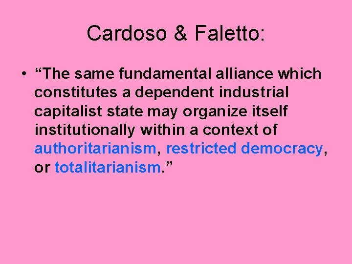 Cardoso & Faletto: • “The same fundamental alliance which constitutes a dependent industrial capitalist