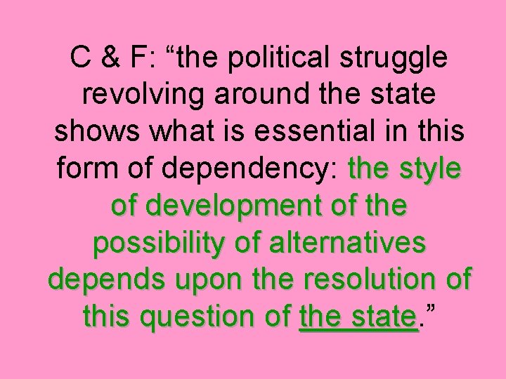 C & F: “the political struggle revolving around the state shows what is essential