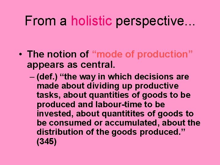 From a holistic perspective. . . • The notion of “mode of production” appears