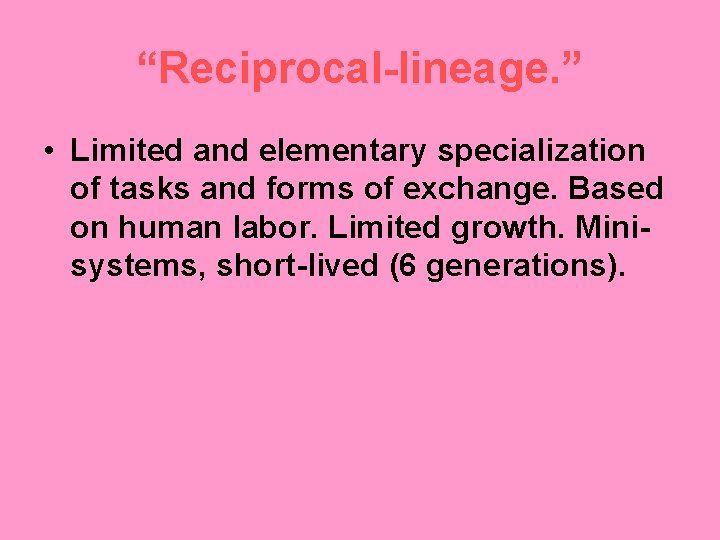 “Reciprocal-lineage. ” • Limited and elementary specialization of tasks and forms of exchange. Based