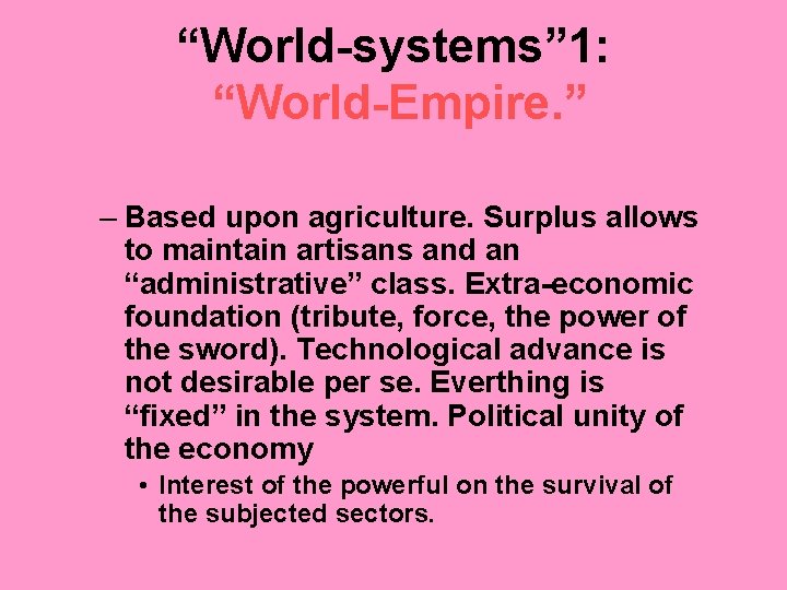 “World-systems” 1: “World-Empire. ” – Based upon agriculture. Surplus allows to maintain artisans and