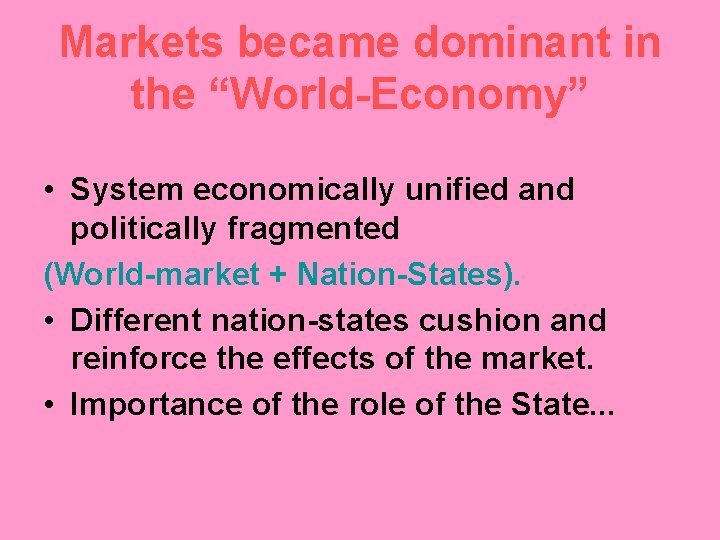 Markets became dominant in the “World-Economy” • System economically unified and politically fragmented (World-market