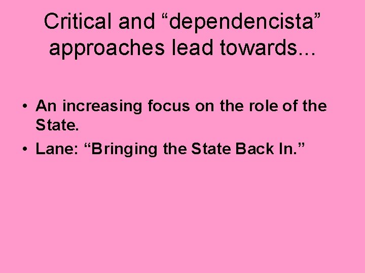 Critical and “dependencista” approaches lead towards. . . • An increasing focus on the