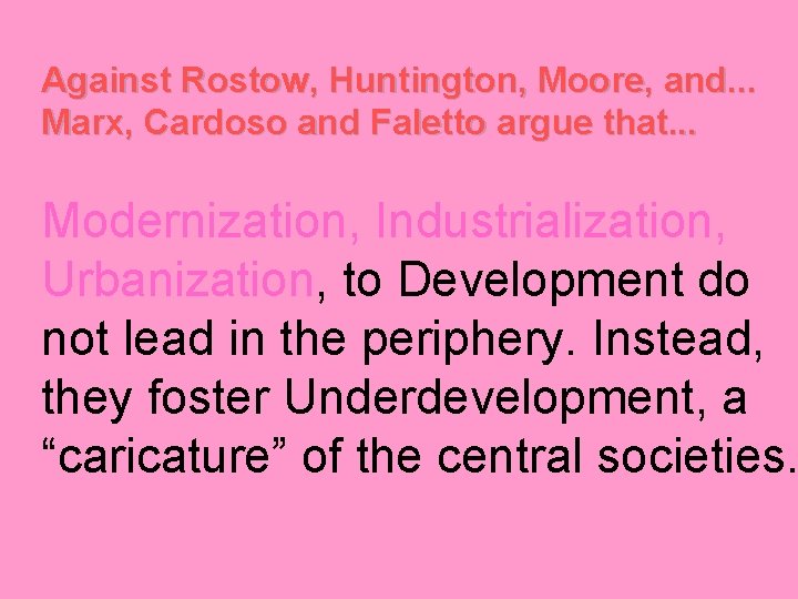 Against Rostow, Huntington, Moore, and. . . Marx, Cardoso and Faletto argue that. .
