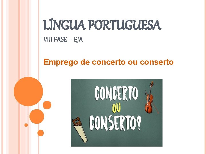 LÍNGUA PORTUGUESA VIII FASE – EJA Emprego de concerto ou conserto 