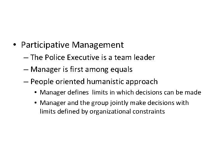  • Participative Management – The Police Executive is a team leader – Manager