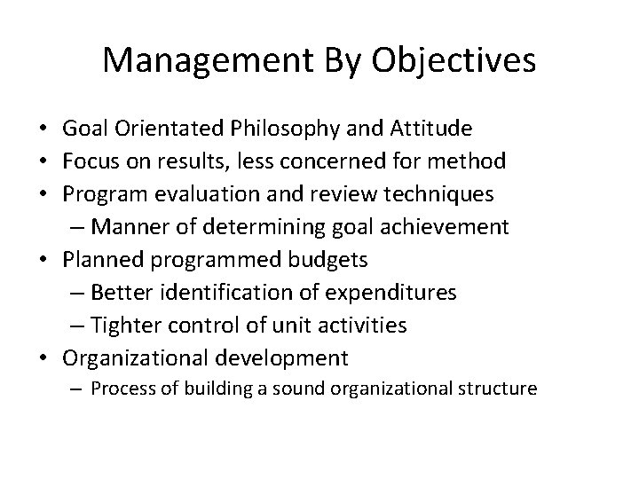 Management By Objectives • Goal Orientated Philosophy and Attitude • Focus on results, less