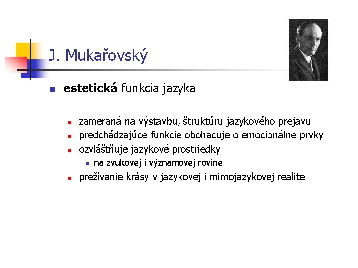 J. Mukařovský n estetická funkcia jazyka n n n zameraná na výstavbu, štruktúru jazykového