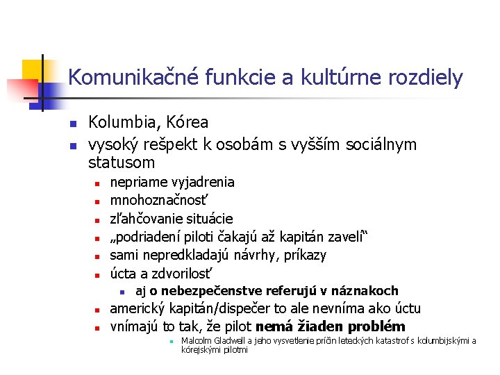 Komunikačné funkcie a kultúrne rozdiely n n Kolumbia, Kórea vysoký rešpekt k osobám s