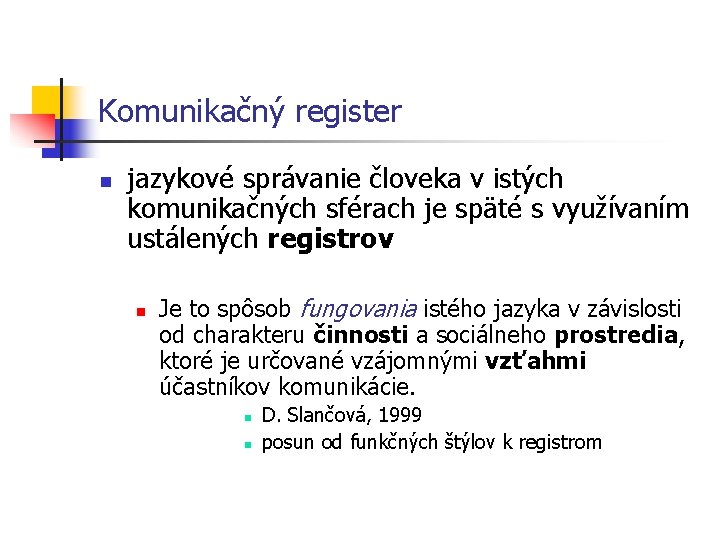 Komunikačný register n jazykové správanie človeka v istých komunikačných sférach je späté s využívaním