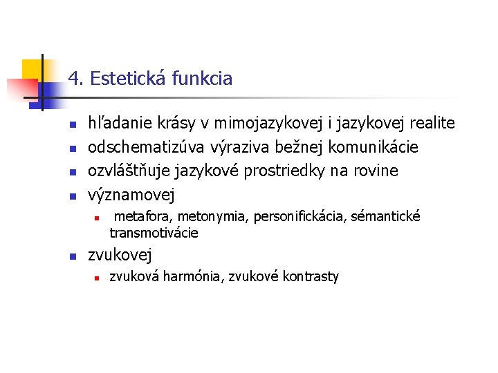 4. Estetická funkcia n n hľadanie krásy v mimojazykovej i jazykovej realite odschematizúva výraziva