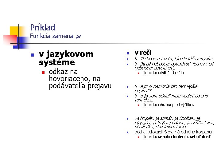 Príklad Funkcia zámena ja n v jazykovom systéme n odkaz na hovoriaceho, na podávateľa