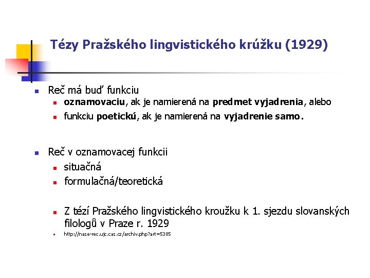 Tézy Pražského lingvistického krúžku (1929) n Reč má buď funkciu n n n oznamovaciu,