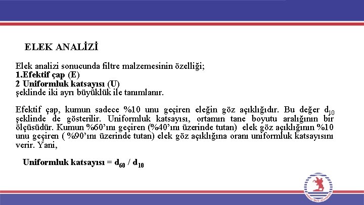 ELEK ANALİZİ Elek analizi sonucunda filtre malzemesinin özelliği; 1. Efektif çap (E) 2 Uniformluk