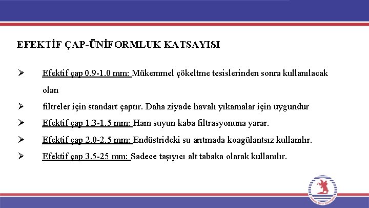 EFEKTİF ÇAP-ÜNİFORMLUK KATSAYISI Ø Efektif çap 0. 9 -1. 0 mm: Mükemmel çökeltme tesislerinden