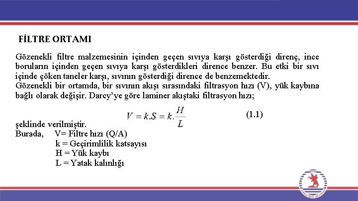 FİLTRE ORTAMI Gözenekli filtre malzemesinin içinden geçen sıvıya karşı gösterdiği direnç, ince boruların içinden