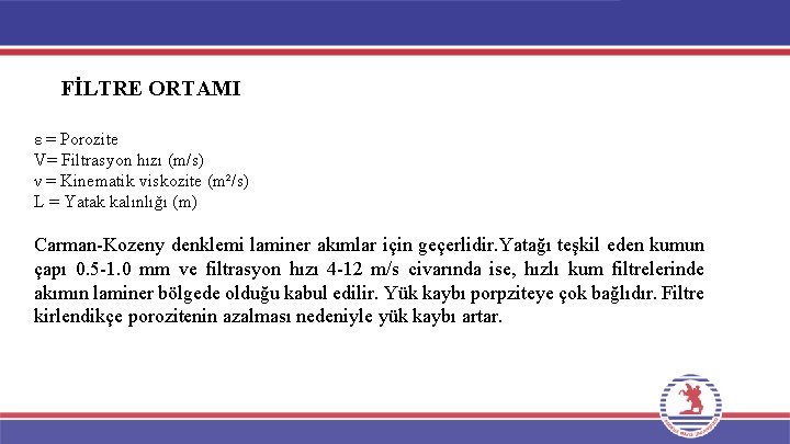 FİLTRE ORTAMI ε = Porozite V= Filtrasyon hızı (m/s) ν = Kinematik viskozite (m²/s)