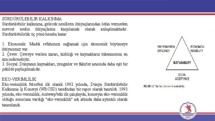 SÜRDÜRÜLEBİLİR KALKINMA Sürdürülebilir kalkınma, gelecek nesillerin ihtiyaçlarından ödün vermeden mevcut neslin ihtiyaçlarını karşılamak olarak