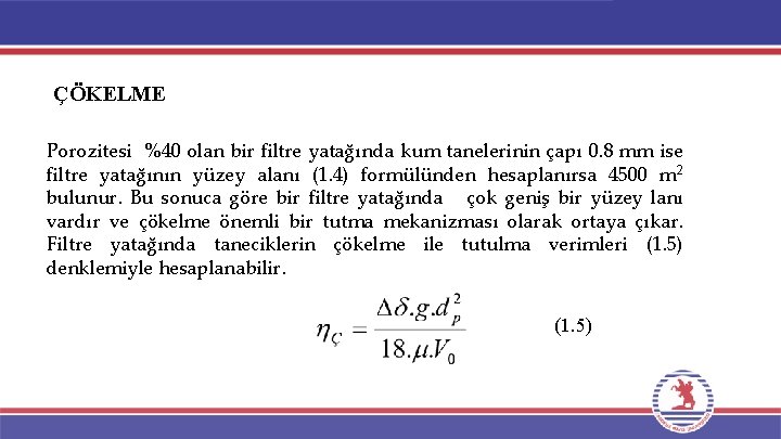 ÇÖKELME Porozitesi %40 olan bir filtre yatağında kum tanelerinin çapı 0. 8 mm ise