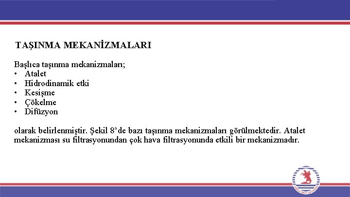 TAŞINMA MEKANİZMALARI Başlıca taşınma mekanizmaları; • Atalet • Hidrodinamik etki • Kesişme • Çökelme