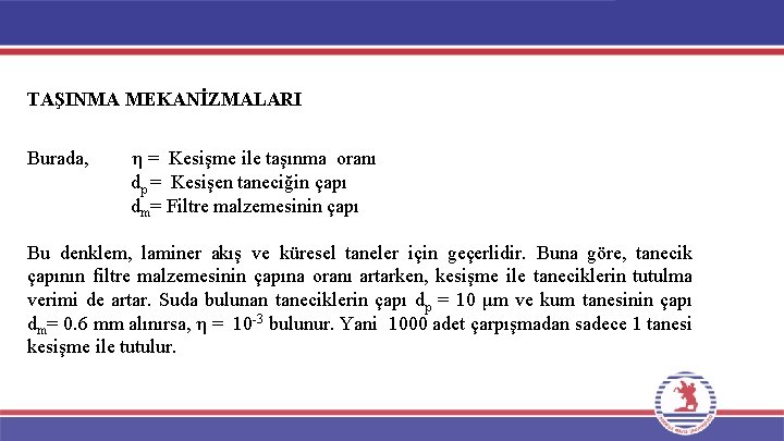 TAŞINMA MEKANİZMALARI Burada, η = Kesişme ile taşınma oranı dp = Kesişen taneciğin çapı