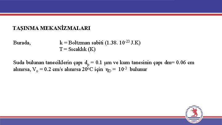 TAŞINMA MEKANİZMALARI Burada, k = Boltzman sabiti (1. 38. 10 -23 J. K) T