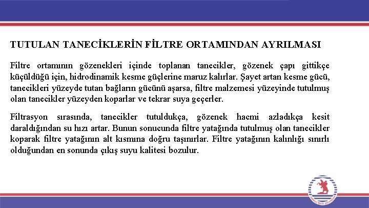 TUTULAN TANECİKLERİN FİLTRE ORTAMINDAN AYRILMASI Filtre ortamının gözenekleri içinde toplanan tanecikler, gözenek çapı gittikçe